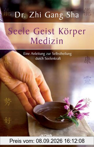 Seele Geist Körper Medizin: Eine Anleitung zur Selbstheilung durch Seelenkraft