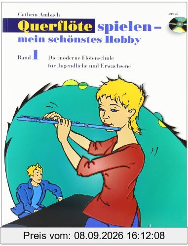 Querflöte spielen - mein schönstes Hobby: Die moderne Flötenschule für Jugendliche und Erwachsene. Band 1. Flöte. Ausgabe mit CD.