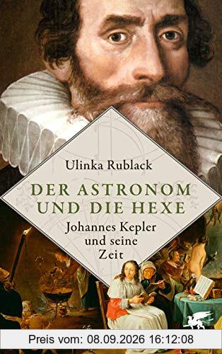 Der Astronom und die Hexe: Johannes Kepler und seine Zeit