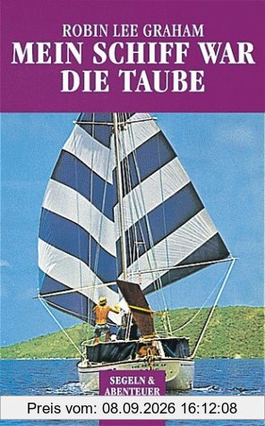 Mein Schiff war die Taube. Mit 16 Jahren allein um die Welt