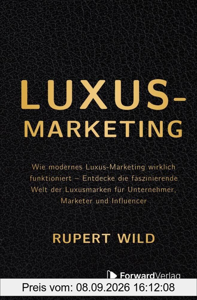 Luxus-Marketing: Wie modernes Luxus-Marketing wirklich funktioniert – Entdecke die faszinierende Welt der Luxusmarken für Unternehmer, Marketer und Influencer