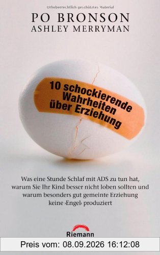 10 schockierende Wahrheiten über Erziehung: Was eine Stunde Schlaf mit ADS zu tun hat, warum Sie Ihr Kind besser nicht loben sollten und warum besonders gut gemeinte Erziehung keine 'Engel' produziert
