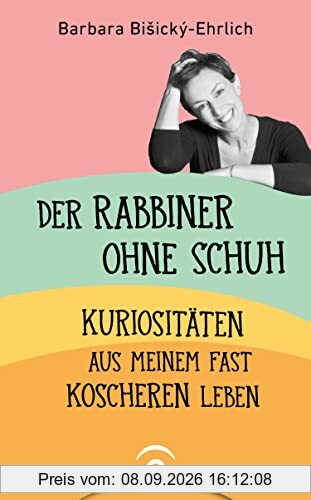 Der Rabbiner ohne Schuh: Kuriositäten aus meinem fast koscheren Leben