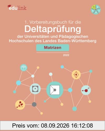 1. Vorbereitungsbuch für die Deltaprüfung der Universitäten und Pädagogischen Hochschulen des Landes Baden-Württemberg: Matrizen