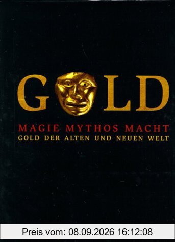 Gold der alten und der neuen Welt. Magie, Mythos, Macht
