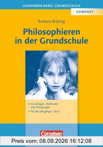 Lehrerbücherei Grundschule: Philosophieren in der Grundschule: Grundlagen, Methoden und Anregungen - Für die Jahrgänge 1 bis 4: Grundlagen, Methoden, Anregungen. Für die Jahrgänge 1-4
