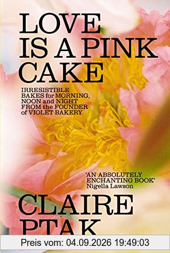 Love is a Pink Cake: Irresistible bakes for breakfast, lunch, dinner and everything in between
