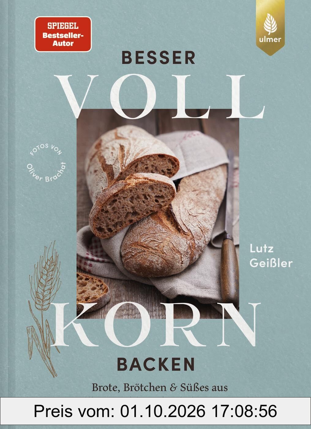 Besser Vollkorn backen: Brote, Brötchen und Süßes aus Vollkornmehl – saftig, locker und gesund. 50 Rezepte mit langer Reifezeit und wenig …