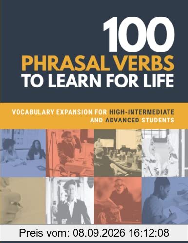 100 Phrasal Verbs to Learn for Life: Vocabulary Expansion for High-Intermediate and Advanced Students