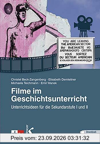 Filme im Geschichtsunterricht: Unterrichtsideen für die Sekundarstufe I und II