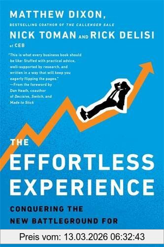 Matthew Dixon The Effortless Experience, Conquering The New Battleground For Customer Loyalty