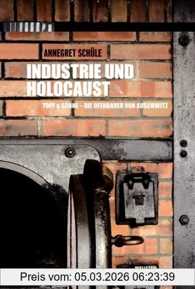 Annegret Schüle Industrie Und Holocaust, Topf & Söhne - Die Ofenbauer Von Auschwitz
