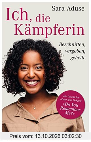 Ich, die Kämpferin: Beschnitten, vergeben, geheilt