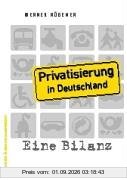 Privatisierung in Deutschland: Eine Bilanz. Von der Treuhand zu Public Private Partnership