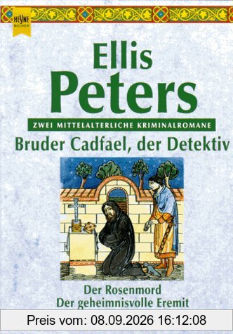Bruder Cadfael, der Detektiv. Der Rosenmord. Der geheimnisvolle Eremit.