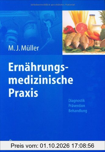 Ernährungsmedizinische Praxis: Methoden - Prävention - Behandlung