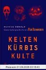 Kelten, Kürbis, Kulte: Kleine Kulturgeschichte von Halloween