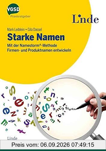 Starke Namen: Mit der Namestorm-Methode Firmen- und Produktnamen entwickeln (vgsd.de Praxisratgeber)