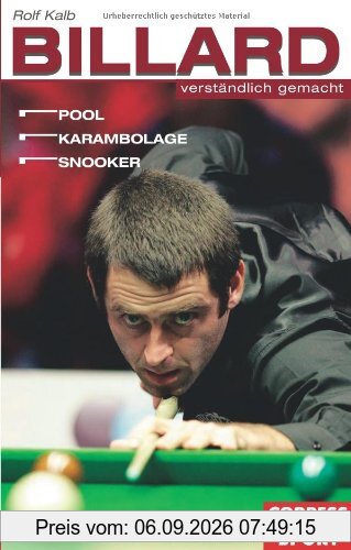 Billard verständlich gemacht: Pool, Karambolage, Snooker