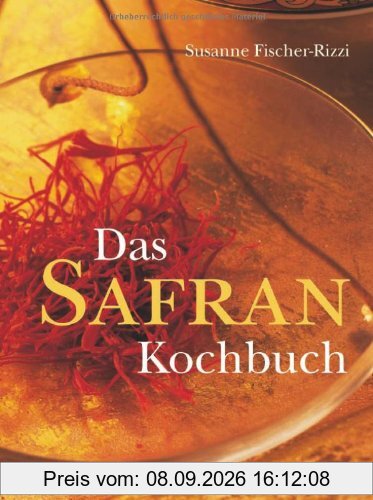 Das Safrankochbuch: Das Gold in der Küche