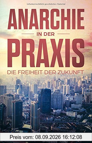 Anarchie in der Praxis: Die Freiheit der Zukunft