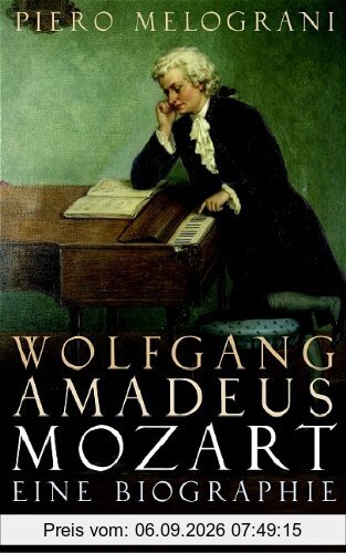Wolfgang Amadeus Mozart: Eine Biographie