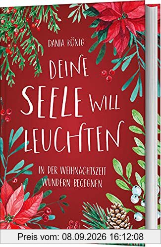 Deine Seele will leuchten: In der Weihnachtszeit Wundern begegnen