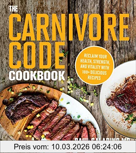 Paul Saladino The Carnivore Code Cookbook, Reclaim Your Health, Strength, And Vitality With 100+ Delicious Recipes