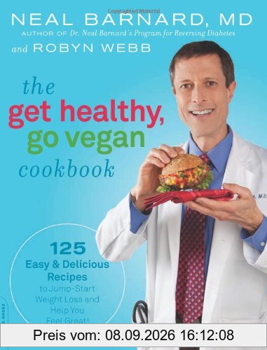 The Get Healthy, Go Vegan Cookbook: 125 Easy & Delicious Recipes to Jump-Start Weight Loss and Help You Feel Great!