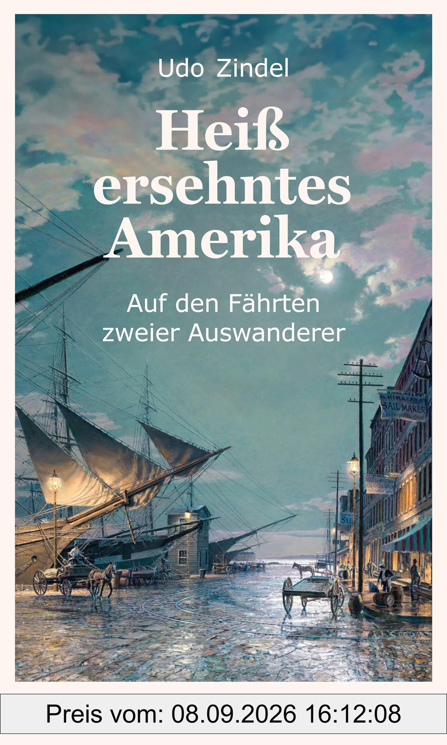 Heiß ersehntes Amerika: Auf den Fährten zweier Auswanderer