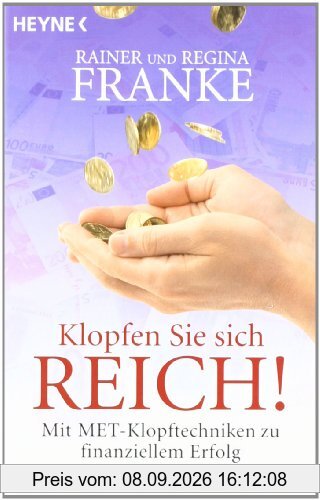 Klopfen Sie sich reich!: Mit MET zu finanziellem Erfolg: Mit MET-Klopftechnik zu finanziellem Erfolg