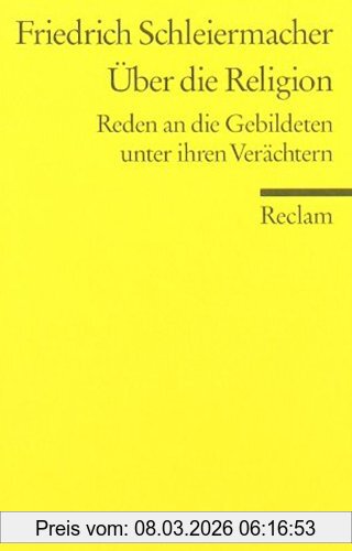 Friedrich Schleiermacher Über Die Religion, Reden An Die Gebildeten Unter Ihren Verächtern