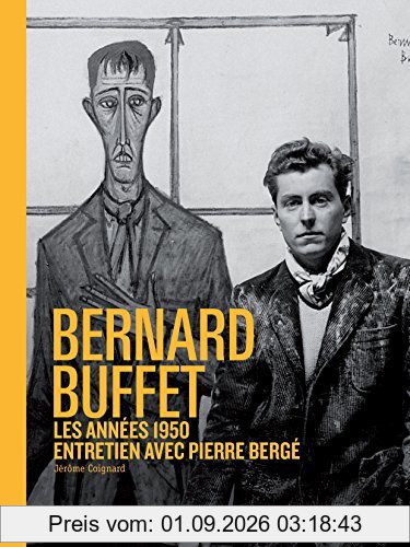 Bernard Buffet : les années 1950 : entretien avec Pierre Bergé