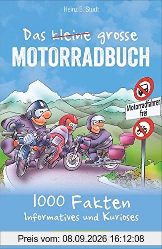 Das kleine große Motorradbuch: 1001 informative, nützliche und kuriose Fakten. Das Bikerbuch mit Tipps rund ums Motorradfahren. Die nicht immer ernste Lektüre für jeden echten Biker.