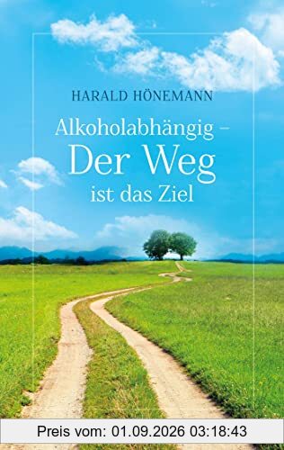 Alkoholabhängig - Der Weg ist das Ziel