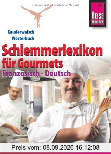 Reise Know-How Schlemmerlexikon für Gourmets - Wörterbuch Französisch - Deutsch: Kauderwelsch Wörterbuch: Endlich essen können wie Gott in Frankreich