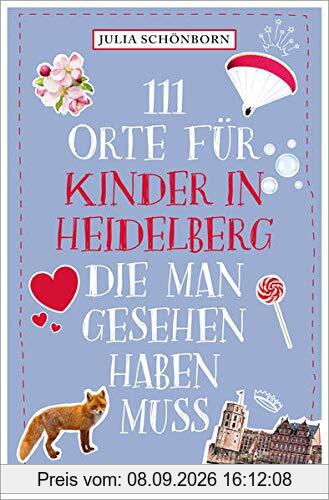 111 Orte für Kinder in Heidelberg, die man gesehen haben muss: Reiseführer