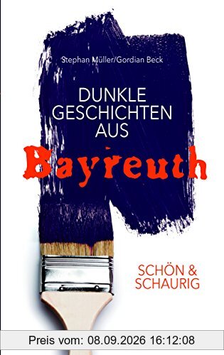SCHÖN & SCHAURIG - Dunkle Geschichten aus Bayreuth (Geschichten und Anekdoten)