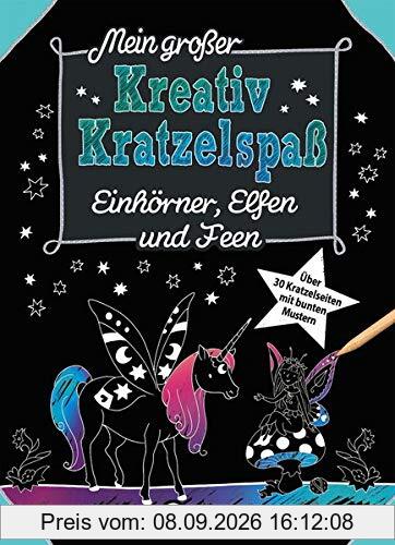 Mein großer Kreativ-Kratzelspaß: Einhörner, Elfen und Feen: für Mädchen ab 5 Jahre (Kreativ-Kratzelbuch)