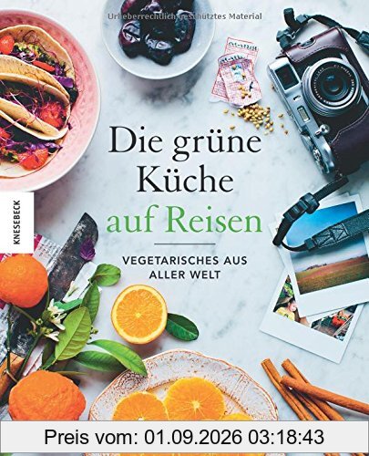 Die Grüne Küche auf Reisen: Vegetarisches aus aller Welt