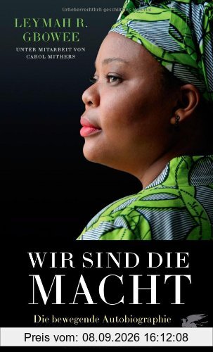 Wir sind die Macht: Die bewegende Autobiographie der Friedensnobelpreisträgerin