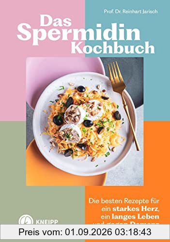 Das Spermidin-Kochbuch: Die besten Rezepte für ein starkes Herz, ein langes Leben und gegen Demenz