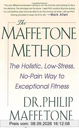 The Maffetone Method: The Holistic, Low-Stress, No-Pain Way to Exceptional Fitness