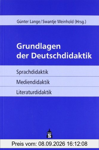 Grundlagen der Deutschdidaktik: Sprachdidaktik - Mediendidaktik - Literaturdidaktik
