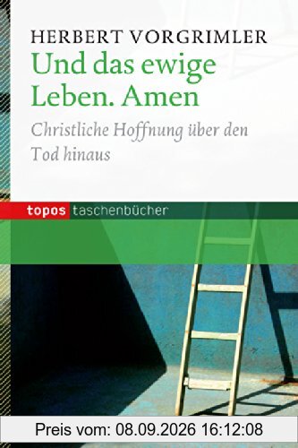 Und das ewige Leben. Amen: Christliche Hoffnung über den Tod hinaus