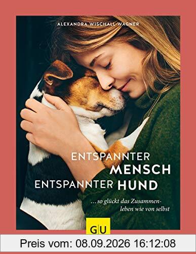 Entspannter Mensch - entspannter Hund...: ... so glückt das Zusammenleben wie von selbst (GU Tier Spezial)