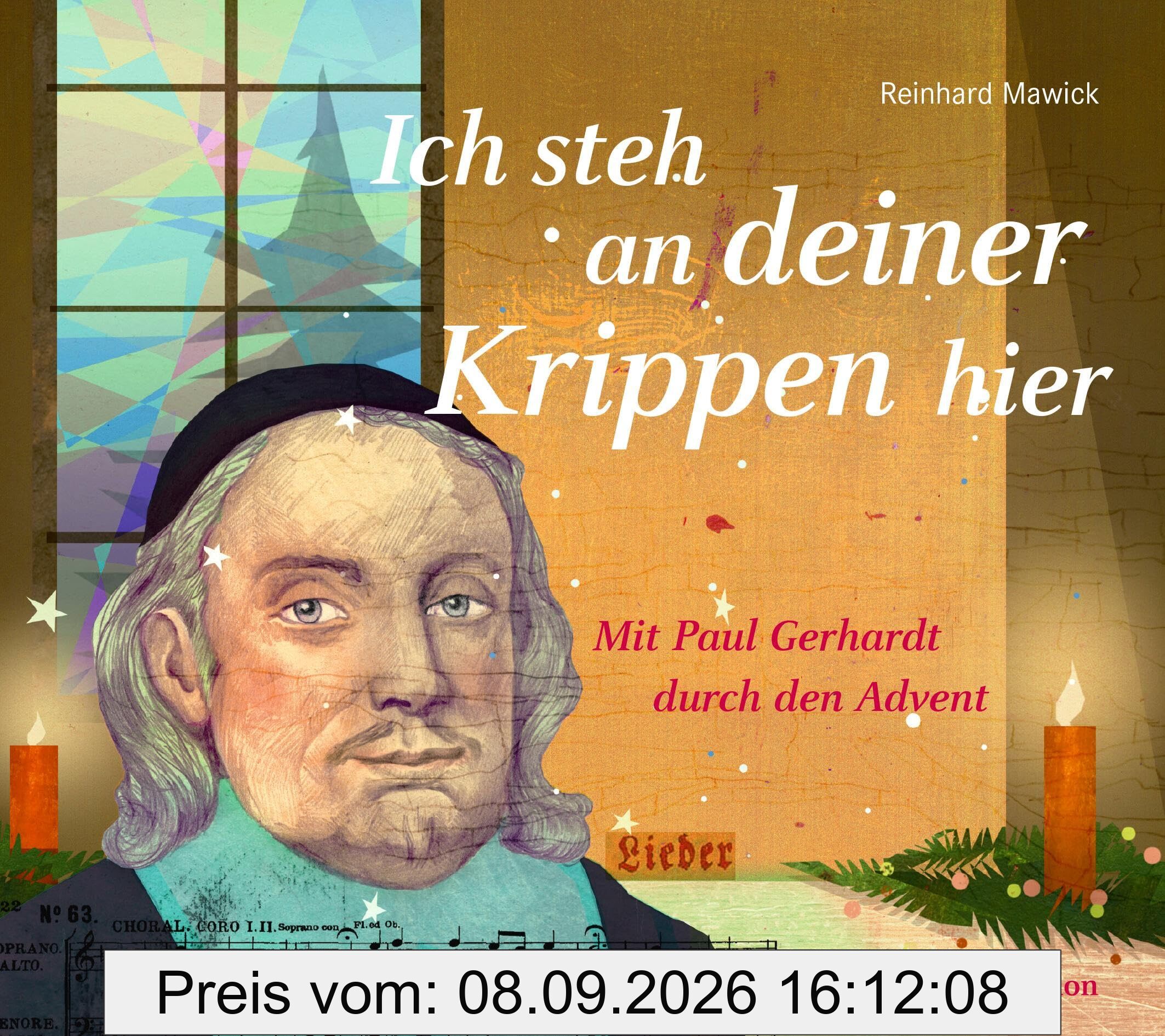 Ich steh an deiner Krippen hier: Mit Paul Gerhardt durch den Advent