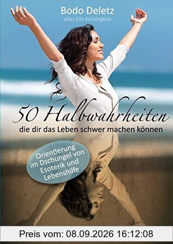 50 Halbwahrheiten, die dir das Leben schwer machen können: Orientierung im Dschungel von Esoterik und Lebenshilfe