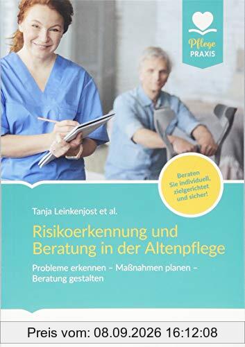Risikoerkennung und Beratung in der Altenpflege: Probleme erkennen - Maßnahmen planen - Beratung gestalten. Beraten Sie individuell, zielgerichtet und sicher! (Pflege Praxis)