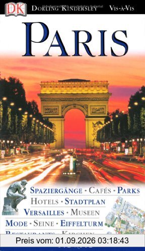 Paris: Spaziergänge, Cafés, Parks, Hotels, Stadtplan, Versailles, Museen, Mode, Seine, Eiffelturm, Restaurants, Kirchen
